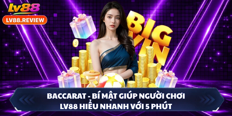 Baccarat - Bí Mật Giúp Người Chơi LV88 Hiểu Nhanh Với 5 Phút