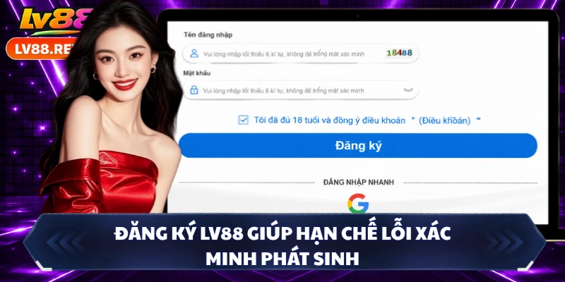 Đăng ký LV88 giúp hạn chế lỗi xác minh phát sinh