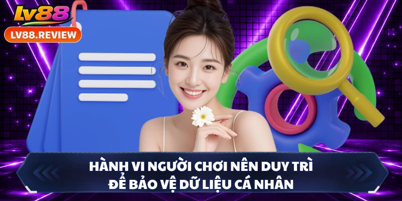 Hành vi người chơi nên duy trì để bảo vệ dữ liệu cá nhân