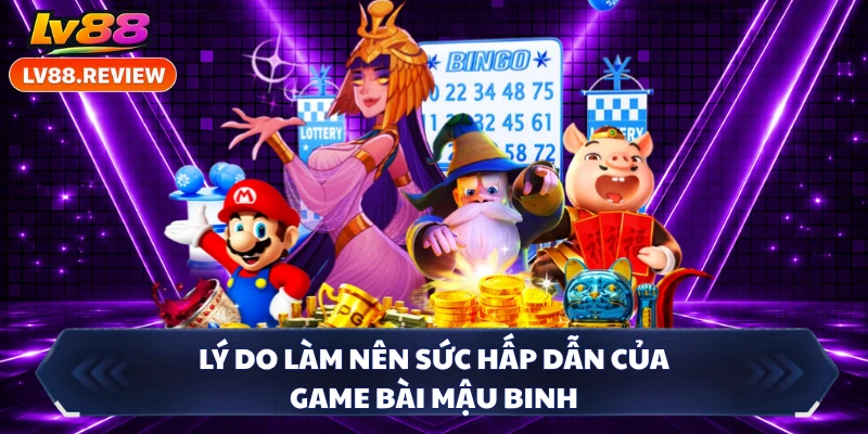 Lý do làm nên sức hấp dẫn của game bài Mậu Binh 