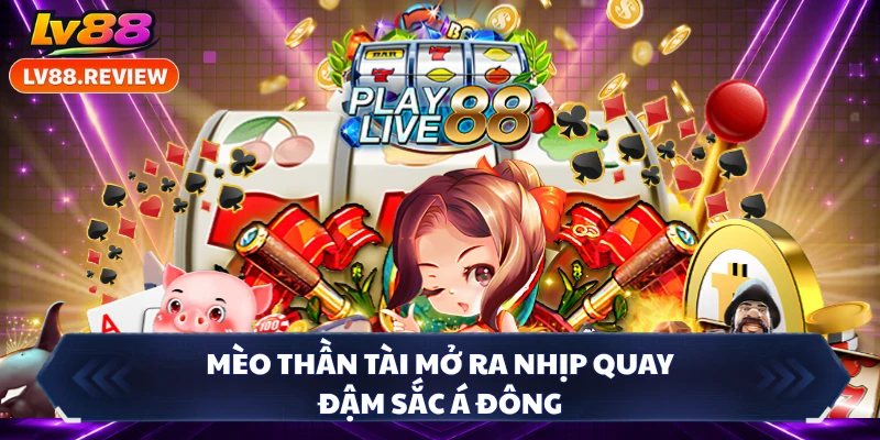 Mèo thần tài mở ra nhịp quay đậm sắc Á Đông