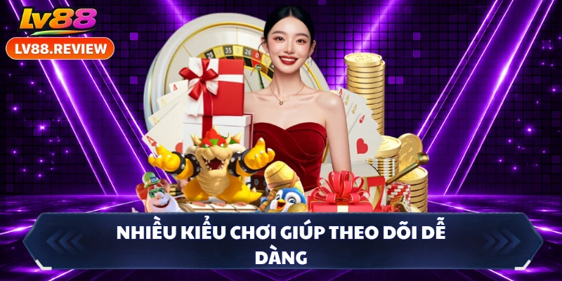 Nhiều kiểu chơi giúp theo dõi dễ dàng