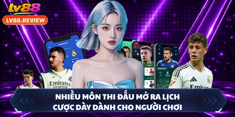 Nhiều môn thi đấu mở ra lịch cược dày dành cho người chơi