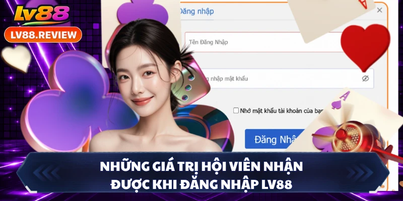 Những giá trị hội viên nhận được khi đăng nhập LV88