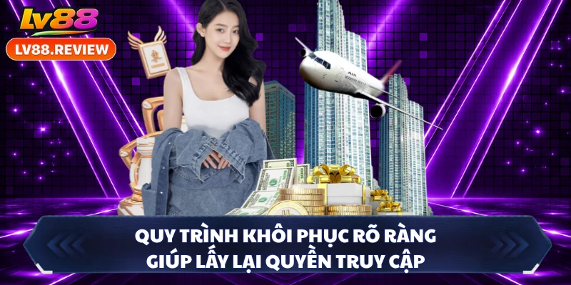 Quy trình khôi phục rõ ràng giúp lấy lại quyền truy cập
