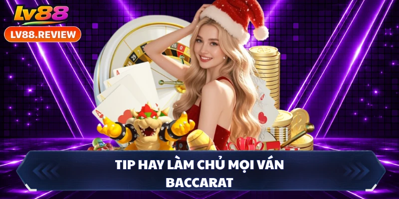 Tip hay làm chủ mọi ván baccarat
