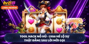 Tool Hack Nổ Hũ - LV88 Hé Lộ Sự Thật Đằng Sau Lời Mời Gọi